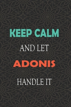 Paperback Keep Calm and let ADONIS handle it: Lined Notebook / Journal Gift for a Boy or a Man names ADONIS, 110 Pages, 6x9, Soft Cover, Matte Finish Book