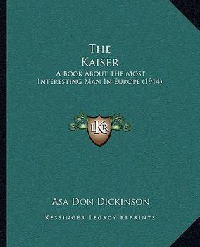 Paperback The Kaiser: A Book About The Most Interesting Man In Europe (1914) Book