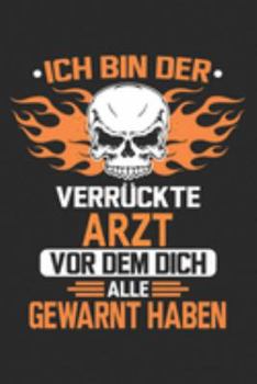 Ich bin der verr�ckte Arzt vor dem dich alle gewarnt haben: Notizbuch, Geburtstag Geschenk Buch, Notizblock, 110 Seiten, Verwendung auch als Dekoration in Form eines Schild bzw. Poster m�glich