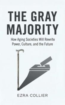 Paperback The Gray Majority: How Aging Societies Will Rewrite Power, Culture, and the Future Book