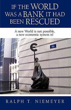 Paperback If the World was a Bank it had been rescued: A new World is not possible, a new economic system is! Book