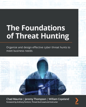 Paperback The Foundations of Threat Hunting: Organize and design effective cyber threat hunts to meet business needs Book