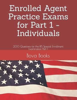 Paperback Enrolled Agent Practice Exams for Part 1 - Individuals: 200 Questions for the IRS Special Enrollment Examination Part 1 Book