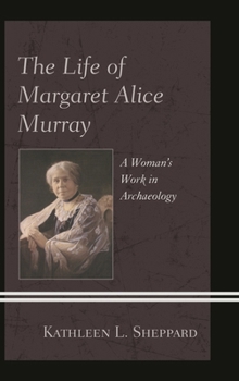 The Life of Margaret Alice Murray: A Woman's Work in Archaeology