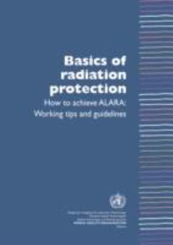Paperback Basics of Radiation Protection How to Achieve ALARA: Working Tips and Guidelines Book