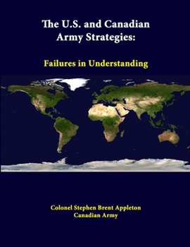 Paperback The U.S. And Canadian Army Strategies: Failures In Understanding Book