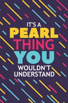 Paperback It's a Pearl Thing You Wouldn't Understand: Lined Notebook / Journal Gift, 120 Pages, 6x9, Soft Cover, Glossy Finish Book