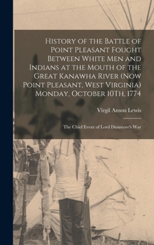 Hardcover History of the Battle of Point Pleasant Fought Between White Men and Indians at the Mouth of the Great Kanawha River (Now Point Pleasant, West Virgini Book