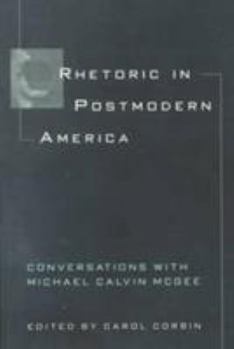 Paperback Rhetoric in Postmodern America: Conversations with Michael Calvin McGee Book
