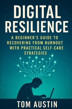 Paperback Digital Resilience: A Beginner's Guide to Recovering from Burnout with Practical Self-Care Strategies Book