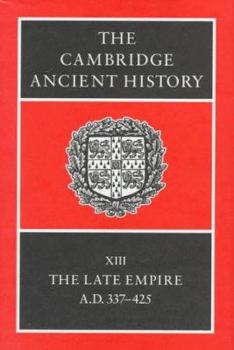 The Cambridge Ancient History, Vol 13: The Late Empire, AD 337-425 - Book #18 of the Cambridge Ancient History, 2nd edition