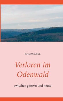 Paperback Verloren im Odenwald: zwischen gestern und heute [German] Book