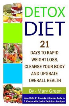 Paperback Detox Diet: 21 Days to Rapid Weight Loss, Cleanse Your Body and Upgrade Overall Health( Lose Up to 21 Pounds, 5 Inches Belly in 3 Book