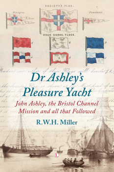 Dr Ashley's Pleasure Yacht: John Ashley, the Bristol Channel Mission and All That Followed