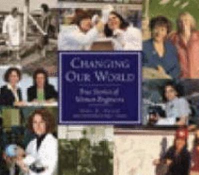 Hardcover Changing Our World: True Stories of Women Engineers Book