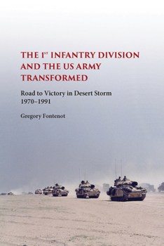 Hardcover The First Infantry Division and the U.S. Army Transformed: Road to Victory in Desert Storm, 1970-1991 Book