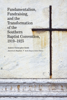 Fundamentalism, Fundraising, and the Transformation of the Southern Baptist Convention, 1919–1925 - Book  of the America’s Baptists