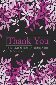 Thank You; Note Book: Flowers Gratitude Journal for Birthday Gift, Christmas Gift, Mother's Day and Women Gift : Special Notebook/ Journal Gift, 120 Pages, 6x9soft Cover, Matte Finish
