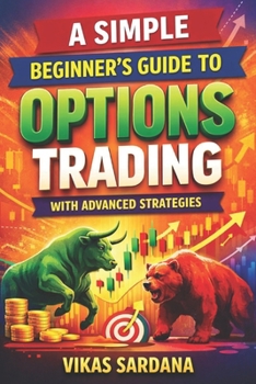 Paperback A Simple Beginner's Guide to Options Trading- With advanced strategies Book