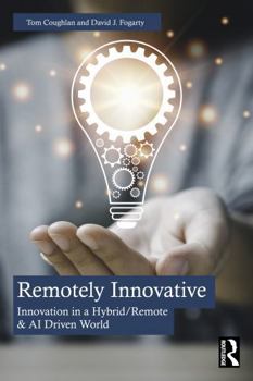 Paperback Remotely Innovative: Innovation in a Hybrid/Remote & AI Driven World Book