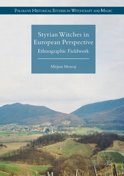 Styrian Witches in European Perspective: Ethnographic Fieldwork - Book  of the Palgrave Historical Studies in Witchcraft and Magic