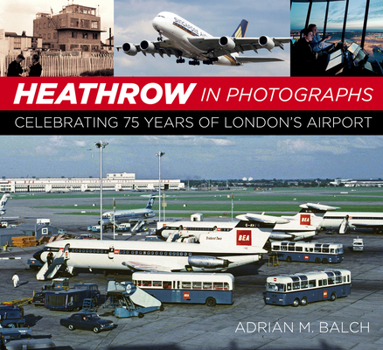 Paperback Heathrow in Photographs: Celebrating 75 Years of London's Airport Book