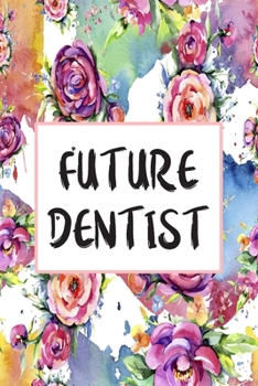Future Dentist: Blank Lined Journal For Dentist Appreciation Gifts Floral Notebook