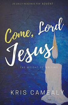 Come, Lord Jesus: The Weight of Waiting