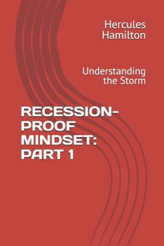 RECESSION-PROOF MINDSET: PART 1: Understanding the Storm