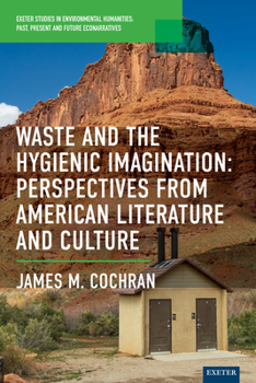 Waste and the Hygienic Imagination : Perspectives from American Literature and Culture
