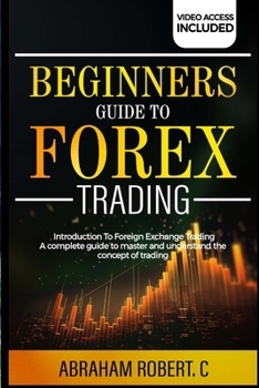 Paperback Beginners Guide To Forex Trading: Introduction To Foreign Exchange Trading, A Complete Guide To Master And Understand The Concept Of Trading Book