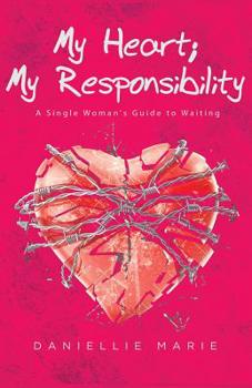 Paperback My Heart; My Responsibility: A Single Woman's Guide to Waiting Book