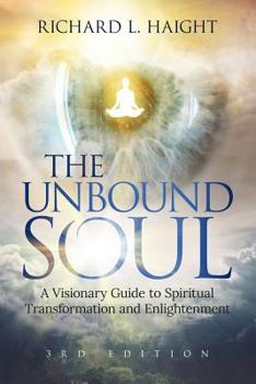 The Unbound Soul: A Visionary Guide to Spiritual Transformation and Enlightenment