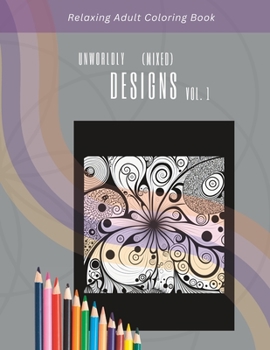 Paperback Relaxing Adult Coloring Book: Unworldly Designs (Mixed) Vol. 1 Book