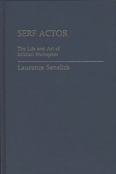 Hardcover Serf Actor: The Life and Art of Mikhail Shchepkin Book