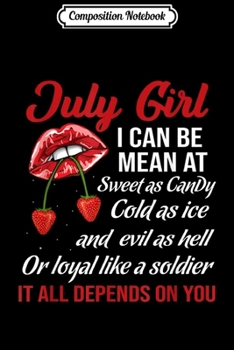 Composition Notebook: July Girl I Can Be Mean At Sweet As Candy Cold As Ice And Ev Journal/Notebook Blank Lined Ruled 6x9 100 Pages