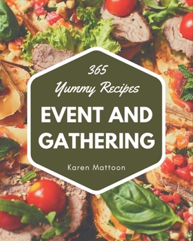 Paperback 365 Yummy Event and Gathering Recipes: A Yummy Event and Gathering Cookbook for Effortless Meals Book