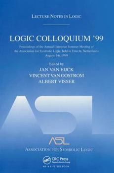 Logic Colloquium '99: Proceedings of the Annual European Summer Meeting of the Association for Symbolic Logic, held in Utrecht, Netherlands, August 1-6, 1999 (Lecture Notes in Logic) - Book #17 of the Lecture Notes in Logic