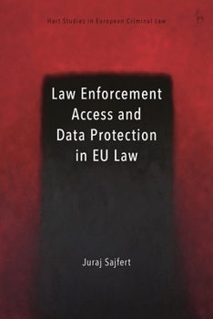 Resolving Legal Conflicts Between Data Access Investigative Measures and Data Protection Law in the EU (Hart Studies in European Criminal Law)