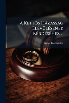 Paperback A Kettös Házasság Elévülésének Kérdéséhez ... [Hungarian] Book