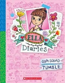 Ella Diaries #16: Gym Squad Tumble - Book #16 of the Ella Diaries