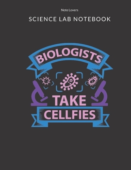 Biologist Take Cellfies - Science Lab Notebook: Science Fair Research Journal | Experiment Documentation and Lab Tracker | Perfect Gift for Science Students And Teachers