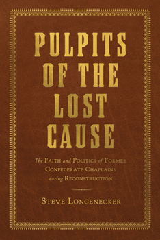 Hardcover Pulpits of the Lost Cause: The Faith and Politics of Former Confederate Chaplains During Reconstruction Book
