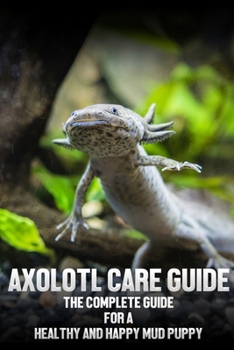 Paperback Axolotl care guide: The complete guide for a healthy and happy mud puppy Book