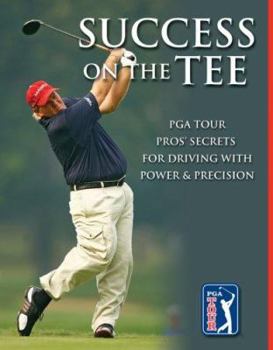 Paperback Success on the Tee: PGA Tour Pros' Secrets for Driving with Power & Precision Book
