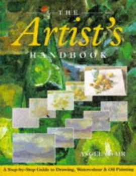 Paperback The Artist's Handbook : A Step-By-Step Guide to Drawing, Watercolour and Oil Painting Book