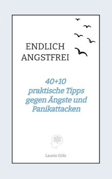 Paperback Endlich Angstfrei: 40+10 praktische Tipps gegen Ängste und Panikattacken [German] Book