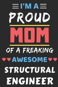 Paperback I'm A Proud Mom Of A Freaking Awesome Structural Engineer: lined notebook, Funny Structural Engineer Gift Book