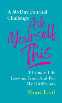 Hardcover Ask Yourself This: Ultimate Life Lessons From and For My Girlfriends Book
