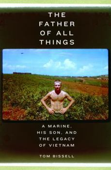 Hardcover The Father of All Things: A Marine, His Son, and the Legacy of Vietnam Book